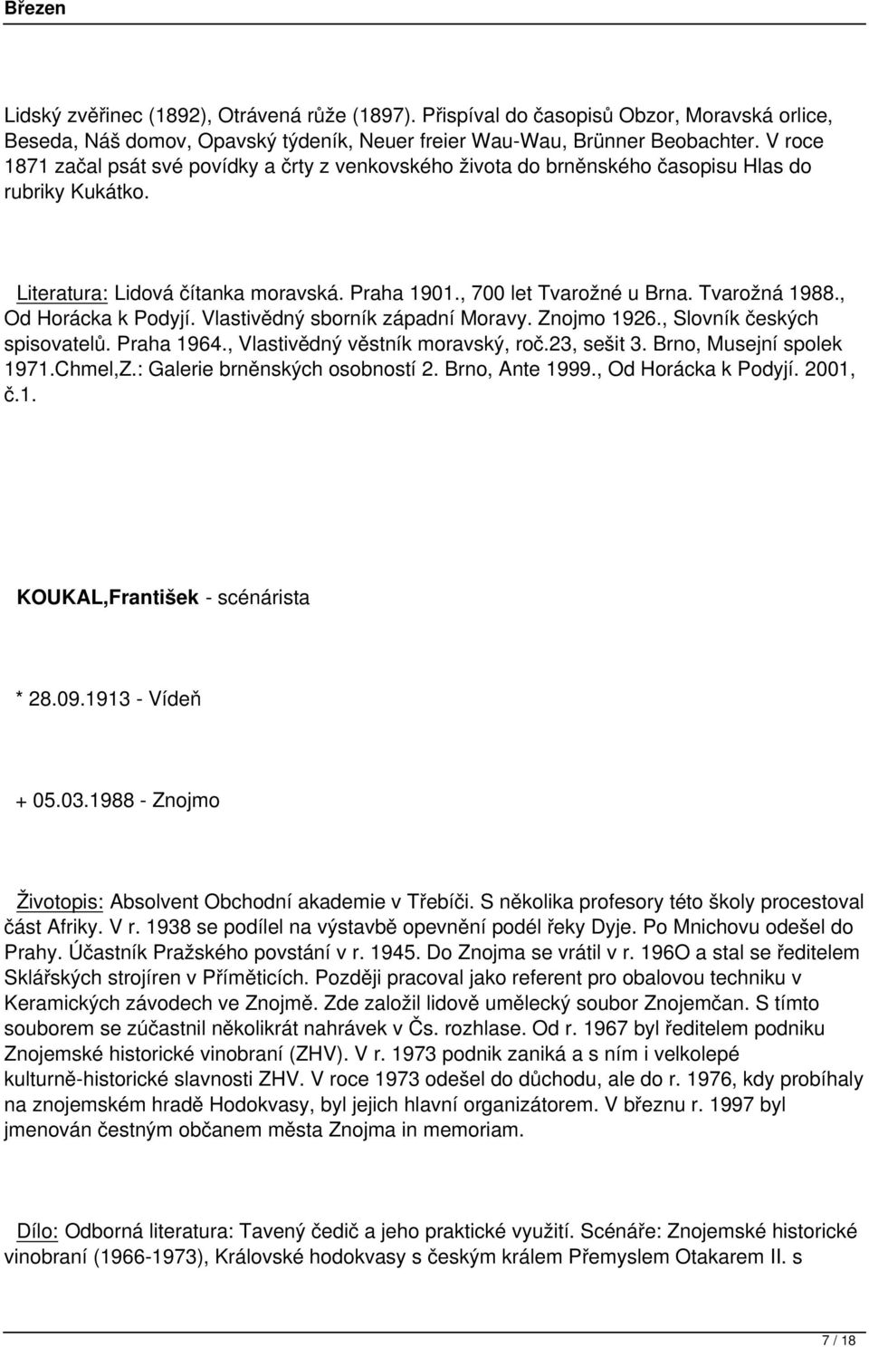 , Od Horácka k Podyjí. Vlastivědný sborník západní Moravy. Znojmo 1926., Slovník českých spisovatelů. Praha 1964., Vlastivědný věstník moravský, roč.23, sešit 3. Brno, Musejní spolek 1971.Chmel,Z.