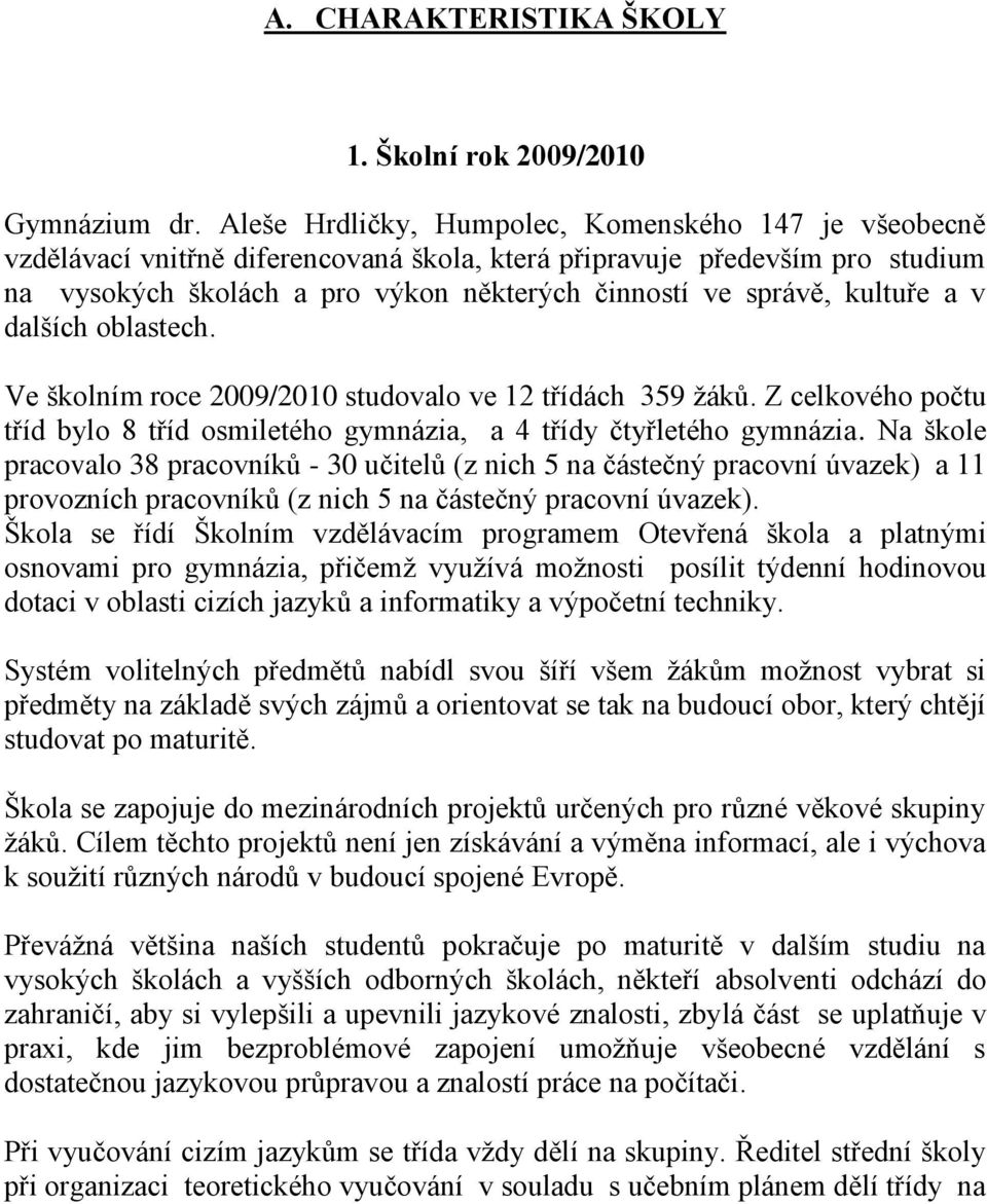 kultuře a v dalších oblastech. Ve školním roce 2009/2010 studovalo ve 12 třídách 359 ţáků. Z celkového počtu tříd bylo 8 tříd osmiletého gymnázia, a 4 třídy čtyřletého gymnázia.