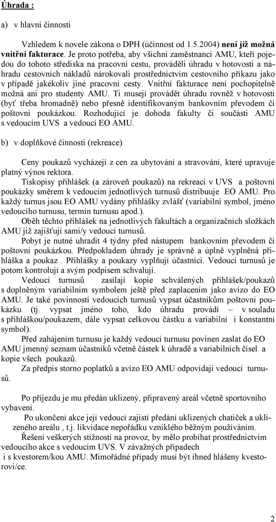 příkazu jako v případě jakékoliv jiné pracovní cesty. Vnitřní fakturace není pochopitelně možná ani pro studenty AMU.