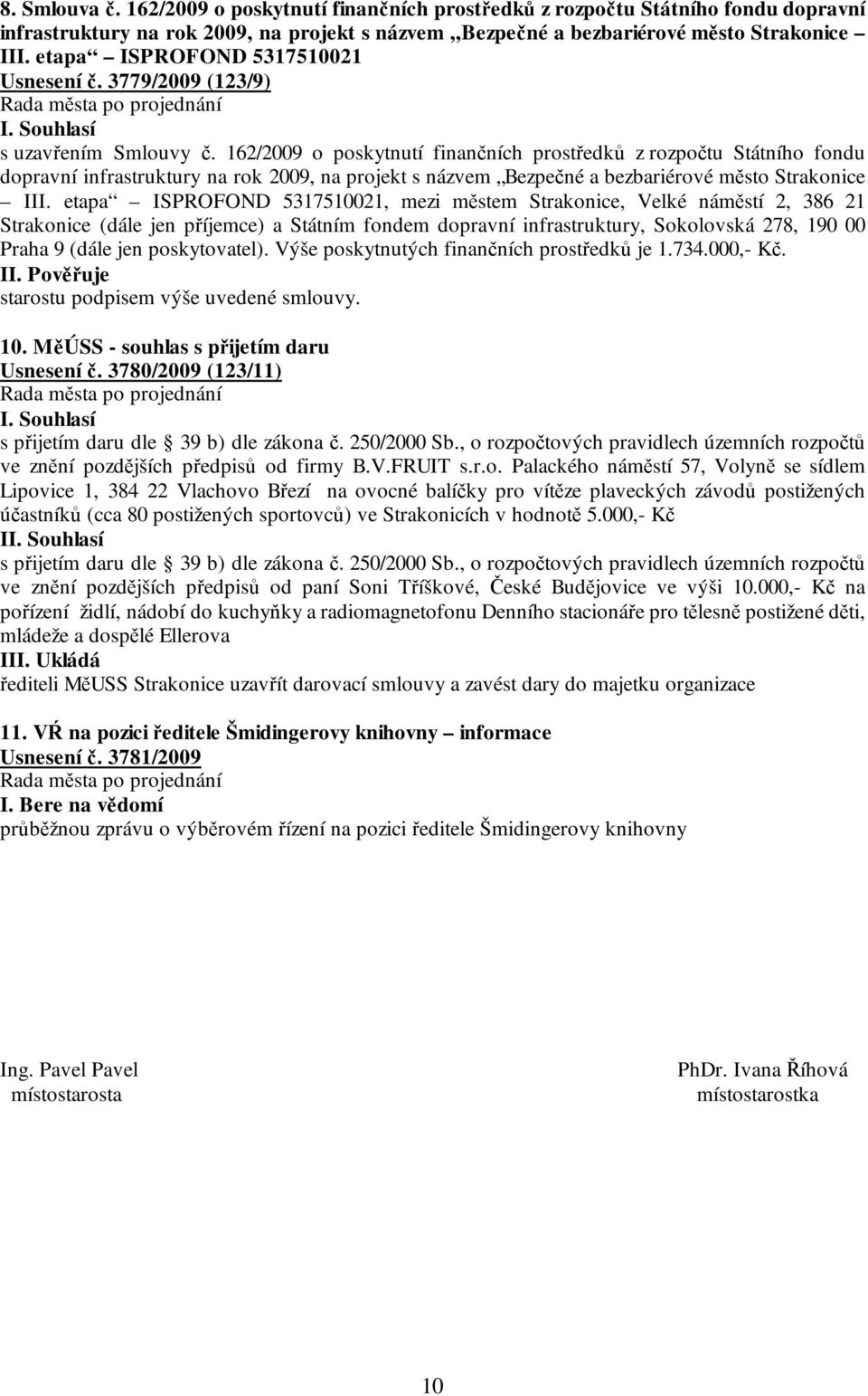 162/2009 o poskytnutí finančních prostředků z rozpočtu Státního fondu dopravní infrastruktury na rok 2009, na projekt s názvem Bezpečné a bezbariérové město Strakonice III.