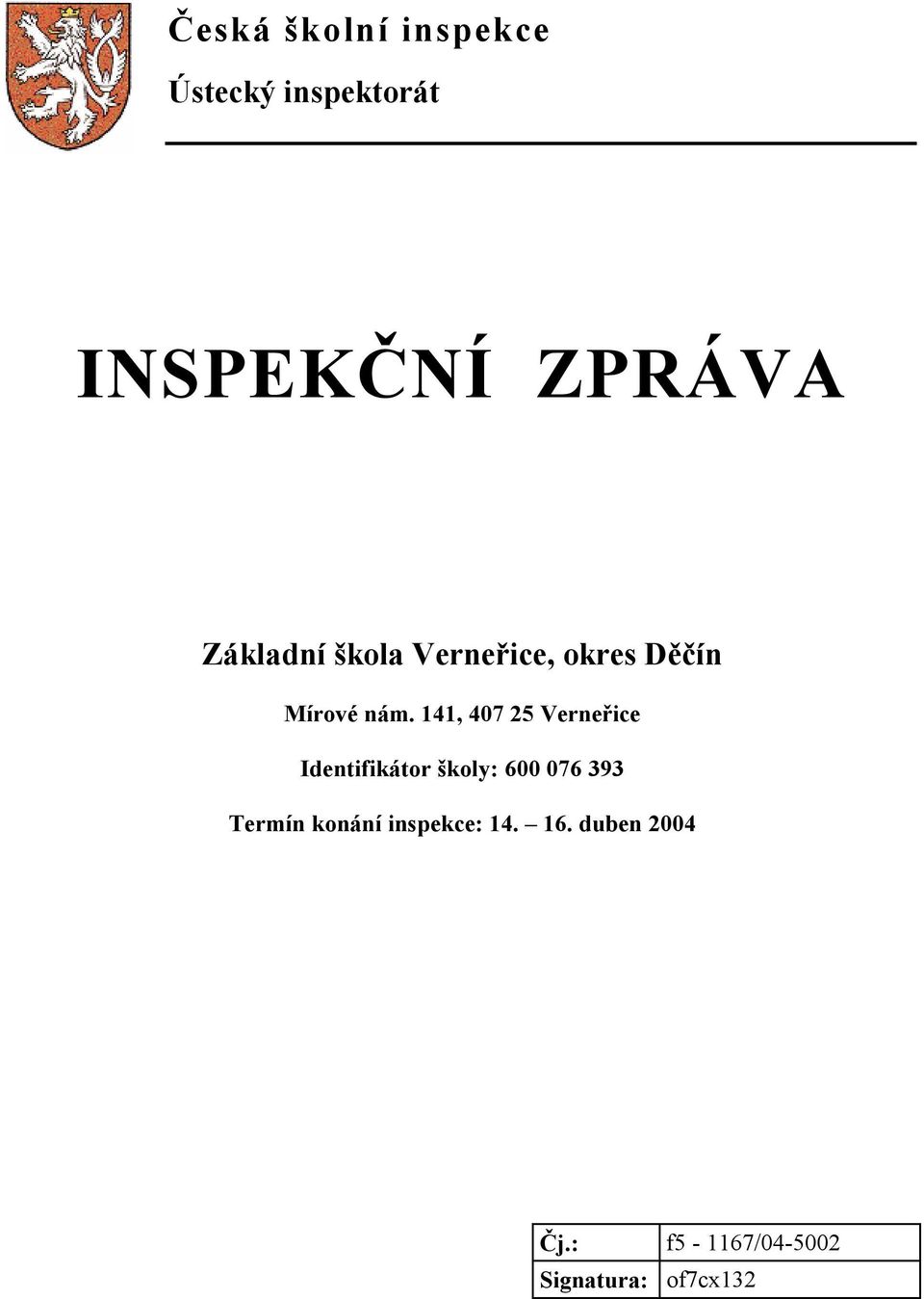 141, 407 25 Verneřice Identifikátor školy: 600 076 393 Termín