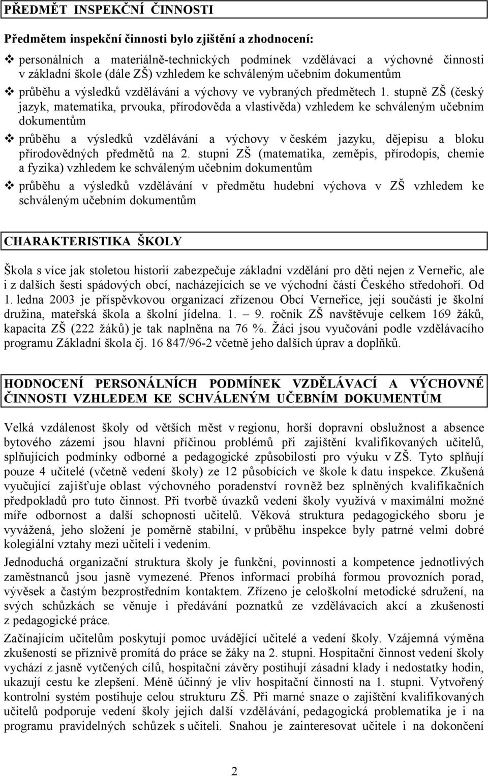 stupně ZŠ (český jazyk, matematika, prvouka, přírodověda a vlastivěda) vzhledem ke schváleným učebním dokumentům průběhu a výsledků vzdělávání a výchovy v českém jazyku, dějepisu a bloku