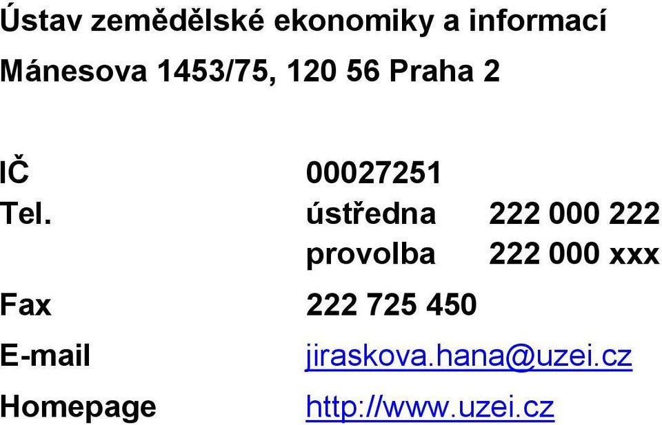 ústředna 222 000 222 provolba 222 000 xxx Fax 222