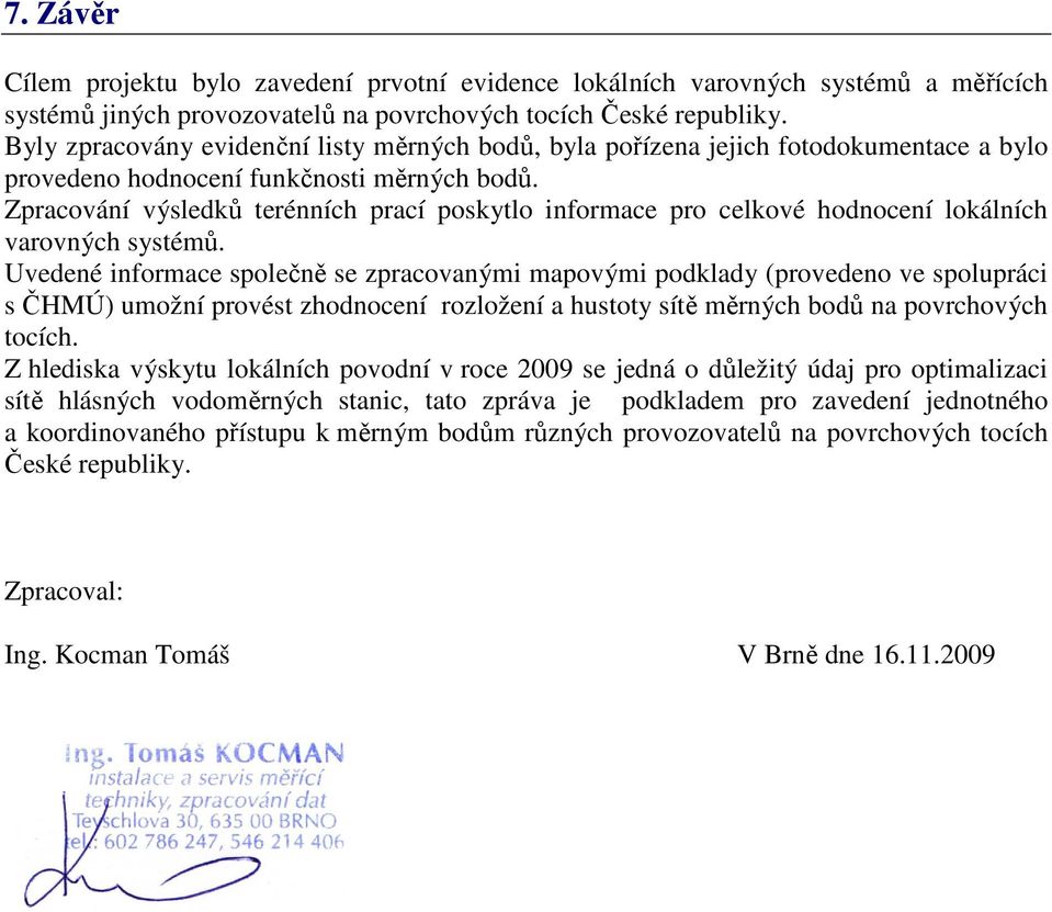 Zpracování výsledků terénních prací poskytlo informace pro celkové hodnocení lokálních varovných systémů.