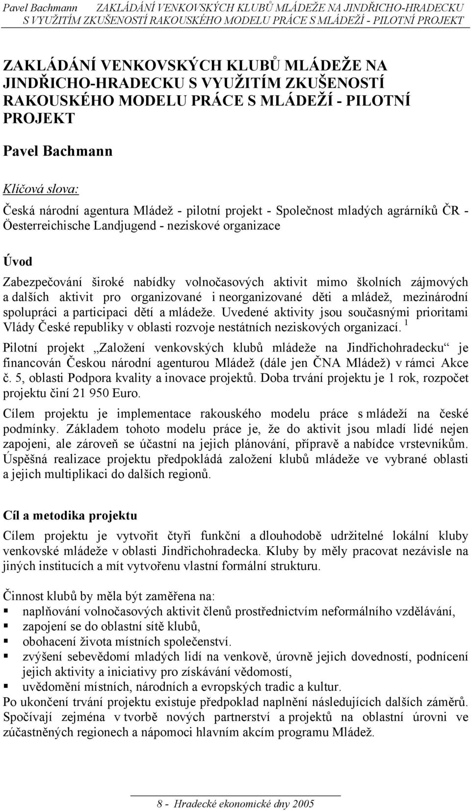 agrárníků ČR - Öesterreichische Landjugend - neziskové organizace Úvod Zabezpečování široké nabídky volnočasových aktivit mimo školních zájmových a dalších aktivit pro organizované i neorganizované