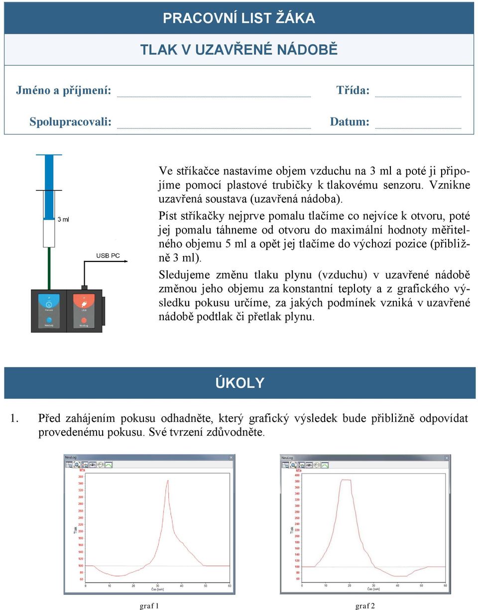 Píst stříkačky nejprve pomalu tlačíme co nejvíce k otvoru, poté jej pomalu táhneme od otvoru do maximální hodnoty měřitelného objemu 5 ml a opět jej tlačíme do výchozí pozice (přibližně 3 ml).