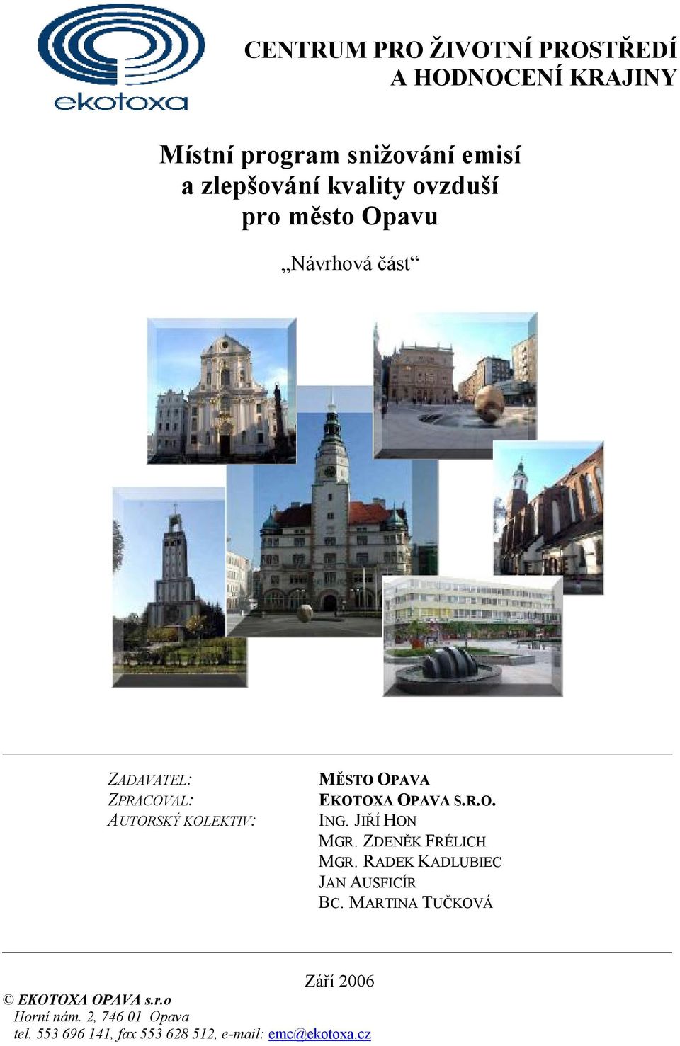 OPAVA S.R.O. ING. JIŘÍ HON MGR. ZDENĚK FRÉLICH MGR. RADEK KADLUBIEC JAN AUSFICÍR BC.