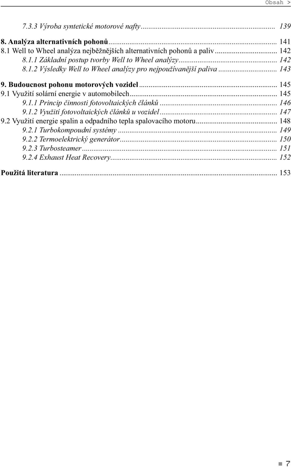 .. 146 9.1.2 Využití ftvltických článků u vzidel... 147 9.2 Využití energie splin dpdníh tepl splvcíh mtru... 148 9.2.1 Turbkmpudní systémy... 149 9.2.2 Termelektrický generátr.