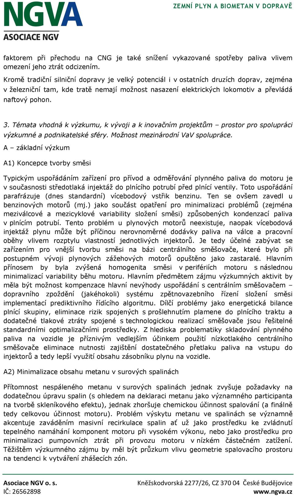 Témata vhodná k výzkumu, k vývoji a k inovačním projektům prostor pro spolupráci výzkumné a podnikatelské sféry. Možnost mezinárodní VaV spolupráce.