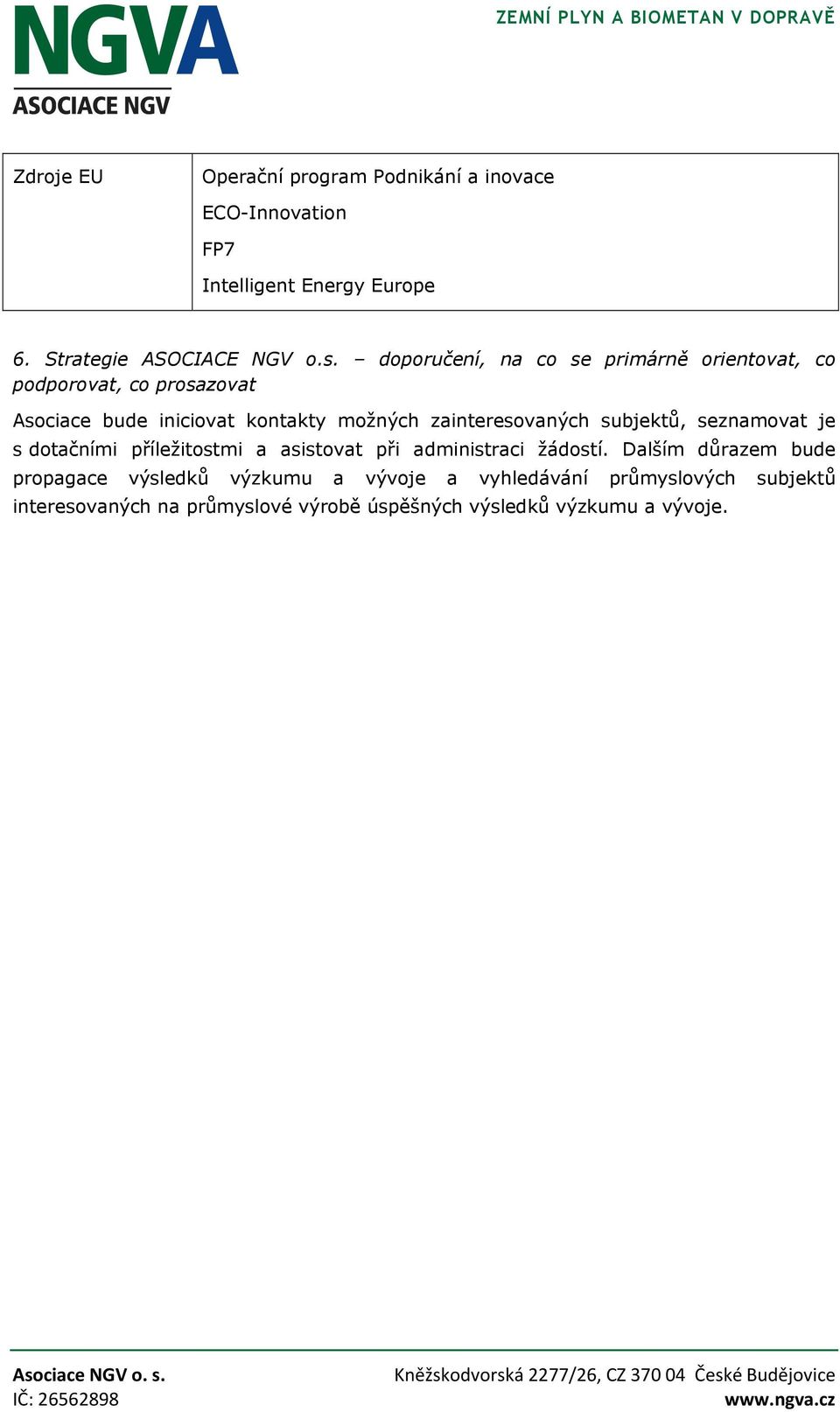 zainteresovaných subjektů, seznamovat je s dotačními příležitostmi a asistovat při administraci žádostí.