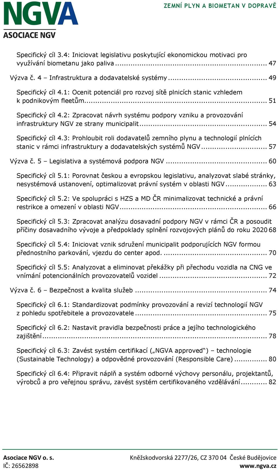 2: Zpracovat návrh systému podpory vzniku a provozování infrastruktury NGV ze strany municipalit... 54 Specifický cíl 4.