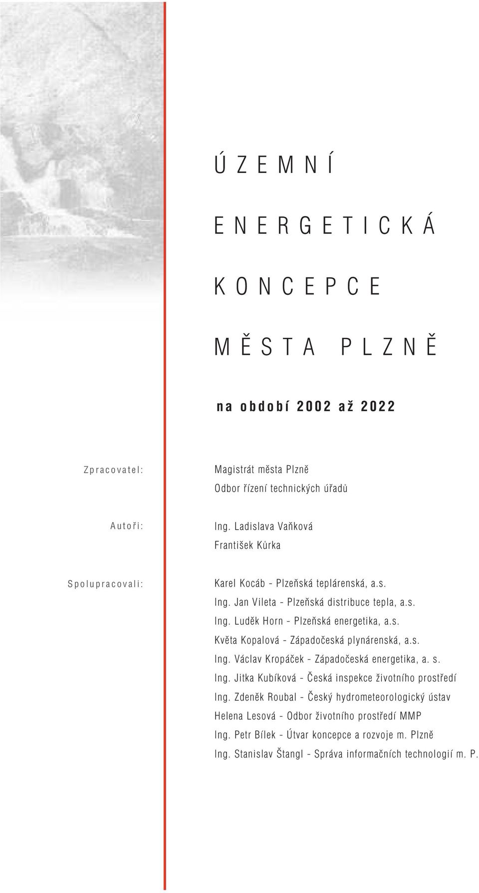 s. Květa Kopalová Západočeská plynárenská, a.s. Ing. Václav Kropáček Západočeská energetika, a. s. Ing. Jitka Kubíková Česká inspekce životního prostředí Ing.