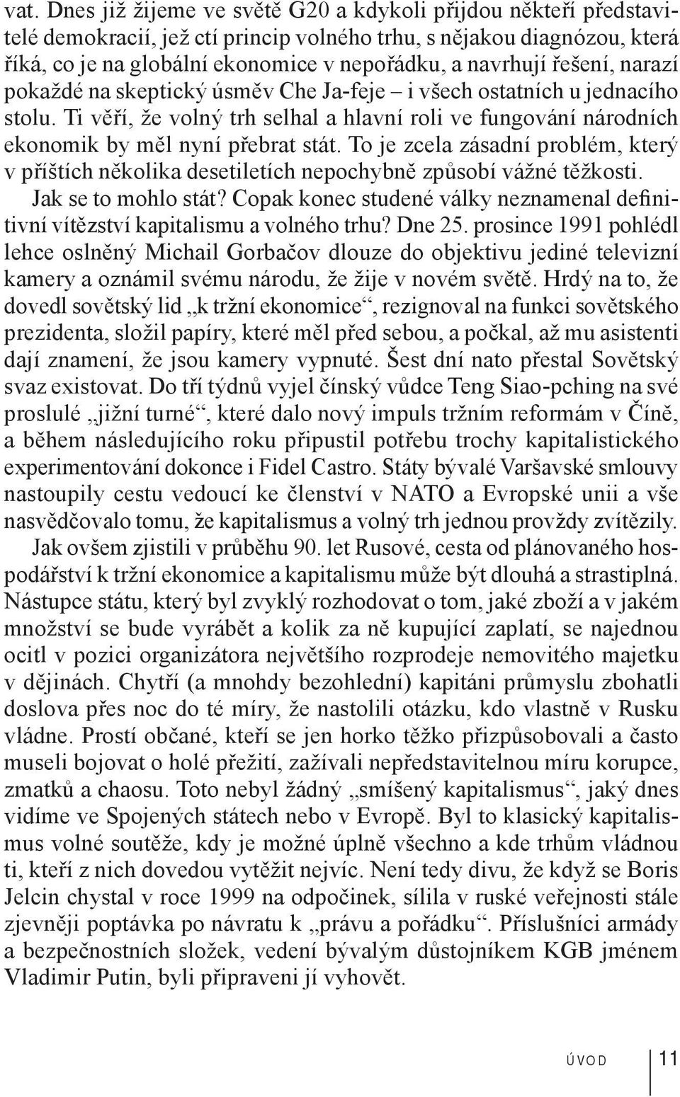 To je zcela zásadní problém, který v příštích několika desetiletích nepochybně způsobí vážné těžkosti. Jak se to mohlo stát?