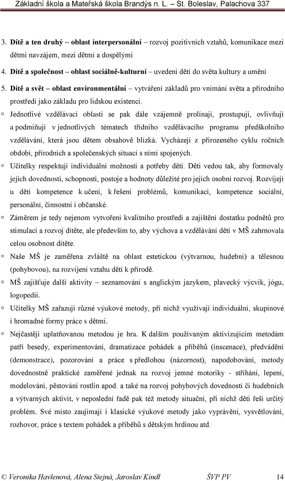 Dítě a svět oblast environmentální vytváření základů pro vnímání světa a přírodního prostředí jako základu pro lidskou existenci.