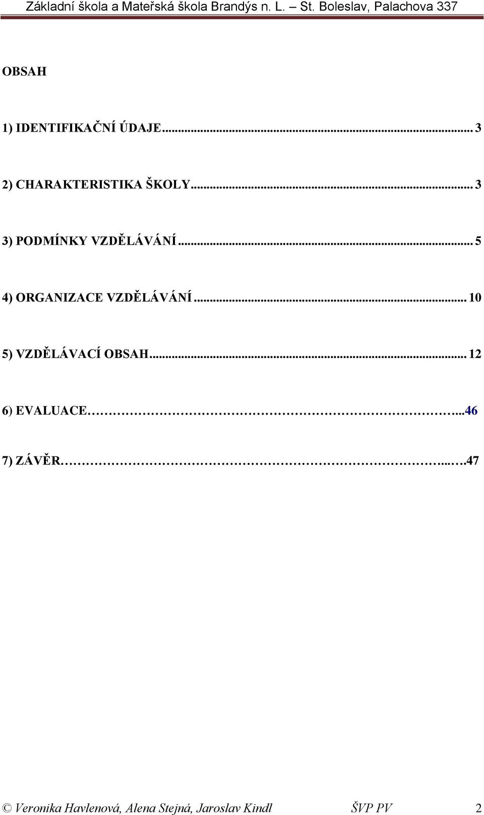 .. 10 5) VZDĚLÁVACÍ OBSAH... 12 6) EVALUACE...46 7) ZÁVĚR.