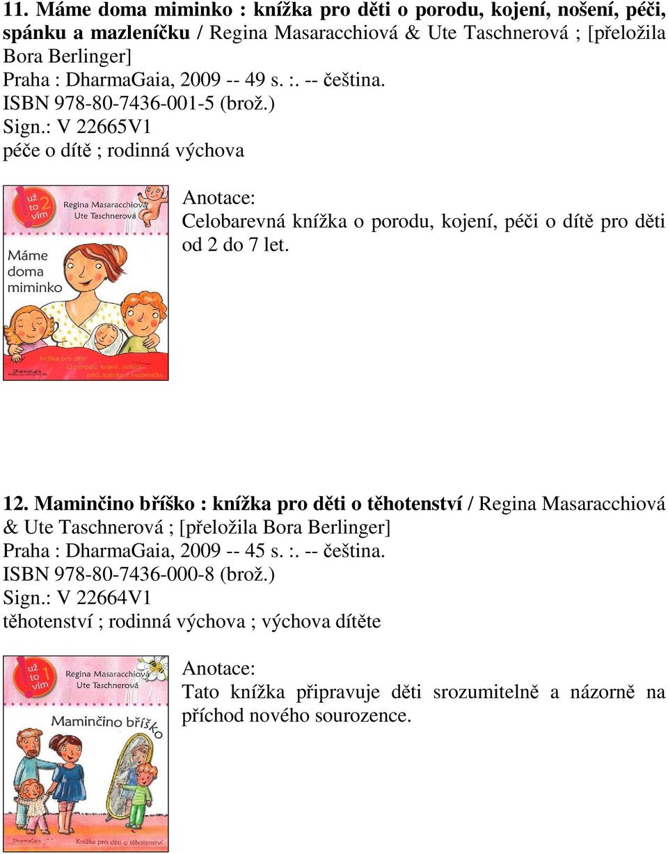 : V 22665V1 pée o dít ; rodinná výchova Celobarevná knížka o porodu, kojení, péi o dít pro dti od 2 do 7 let. 12.