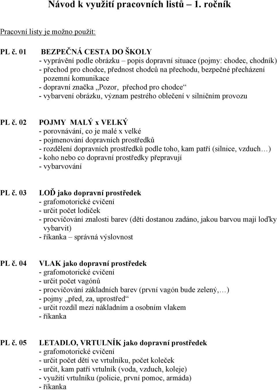 dopravní značka Pozor, přechod pro chodce - vybarvení obrázku, význam pestrého oblečení v silničním provozu PL č.