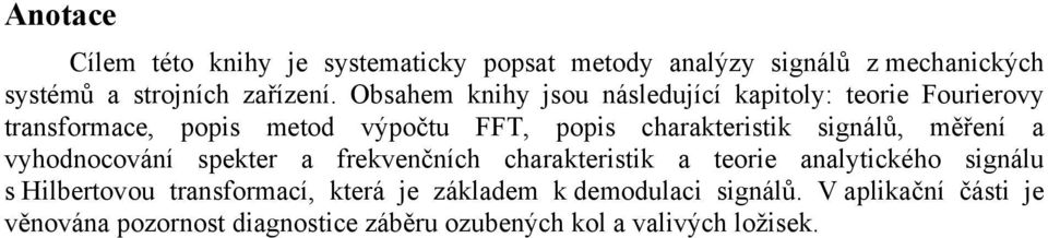 signálů, měření a vyhodnocování spekter a frekvenčních charakteristik a teorie analytického signálu s Hilbertovou