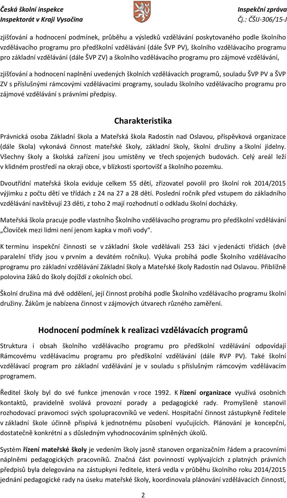 rámcovými vzdělávacími programy, souladu školního vzdělávacího programu pro zájmové vzdělávání s právními předpisy.