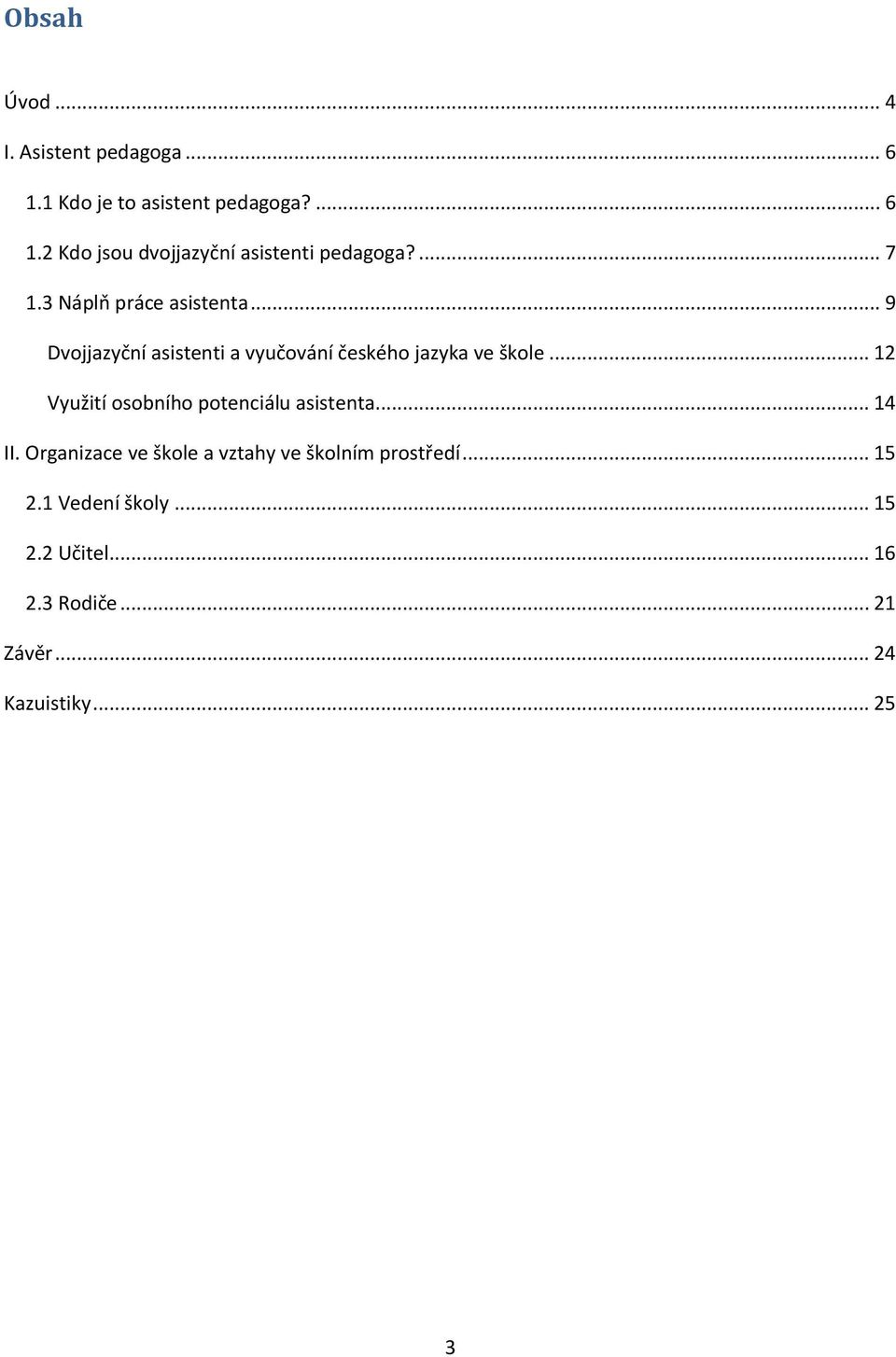 .. 12 Využití osobního potenciálu asistenta... 14 II. Organizace ve škole a vztahy ve školním prostředí.