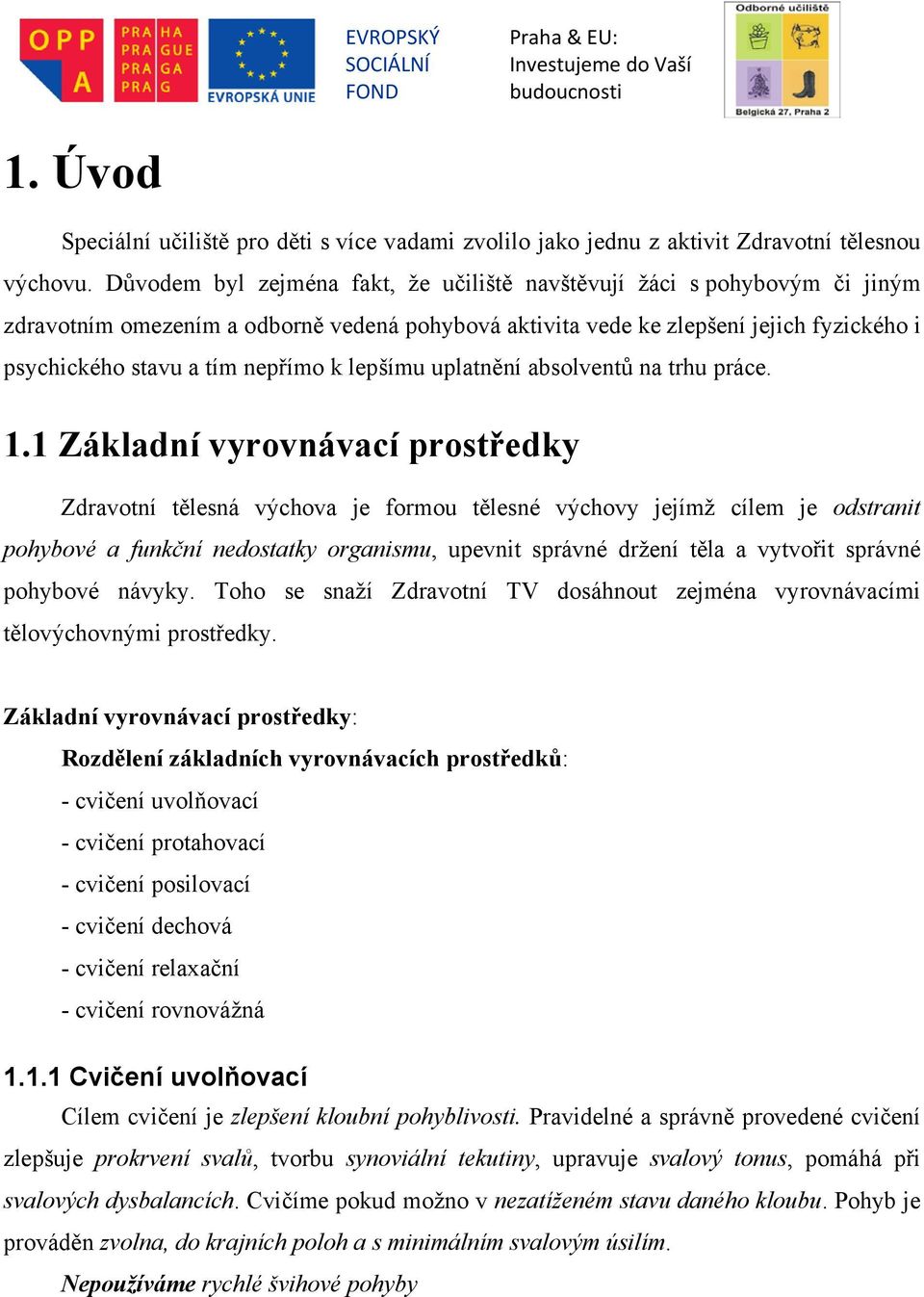 lepšímu uplatnění absolventů na trhu práce. 1.