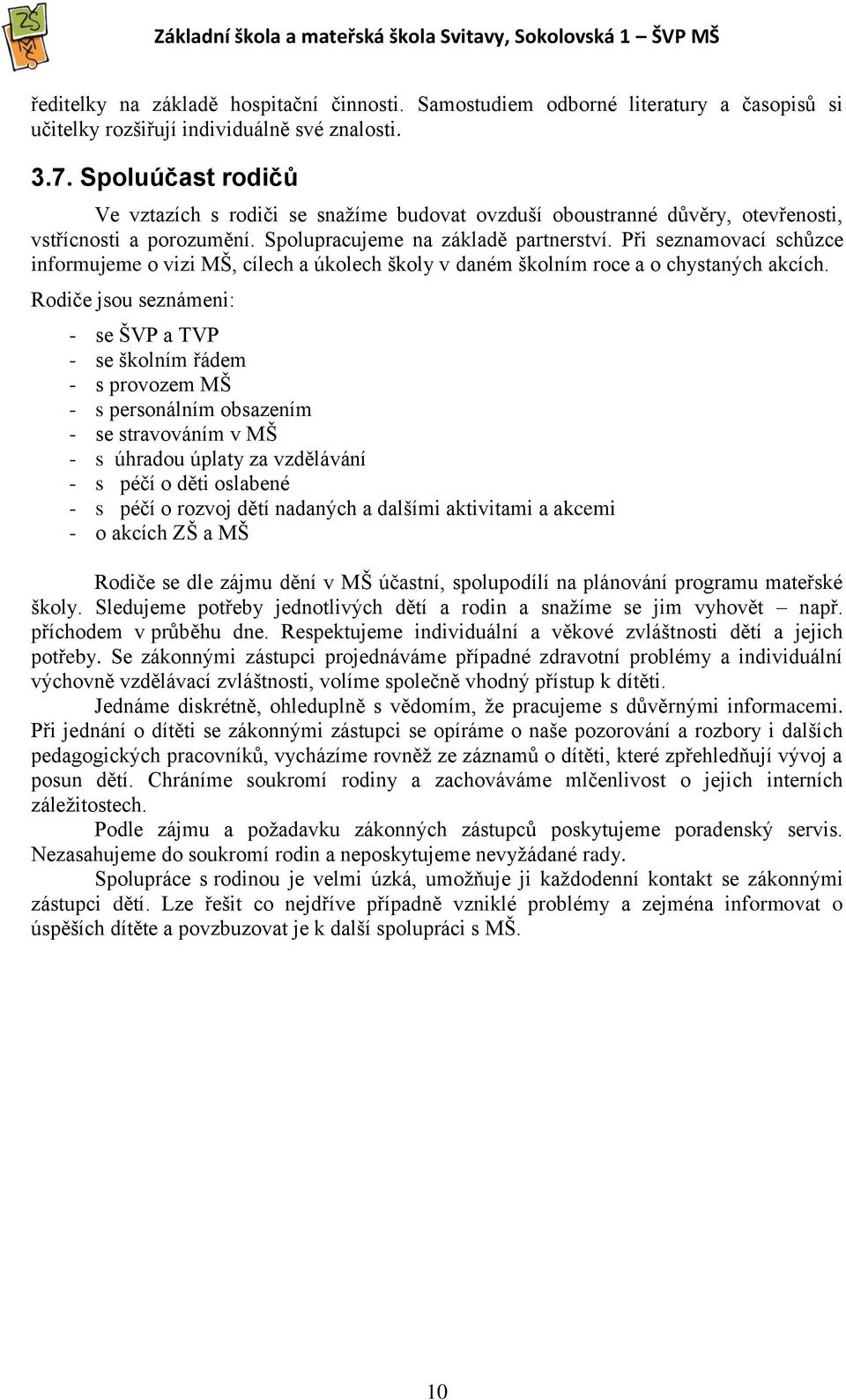 Při seznamovací schůzce informujeme o vizi MŠ, cílech a úkolech školy v daném školním roce a o chystaných akcích.