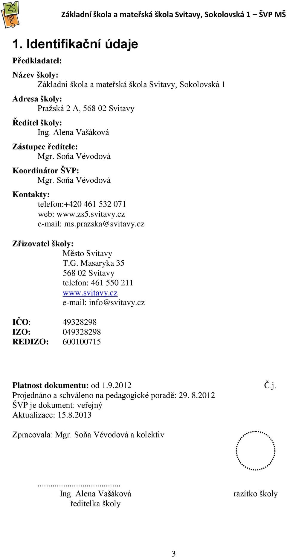 cz Zřizovatel školy: Město Svitavy T.G. Masaryka 35 568 02 Svitavy telefon: 461 550 211 www.svitavy.cz e-mail: info@svitavy.