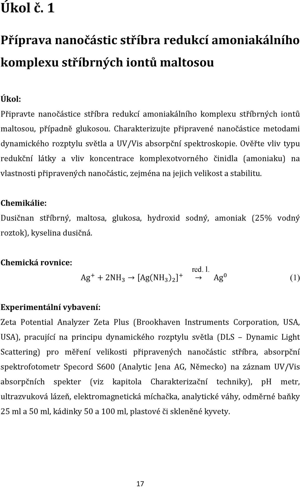 Charakterizujte připravené nanočástice metodami dynamického rozptylu světla a UV/Vis absorpční spektroskopie.