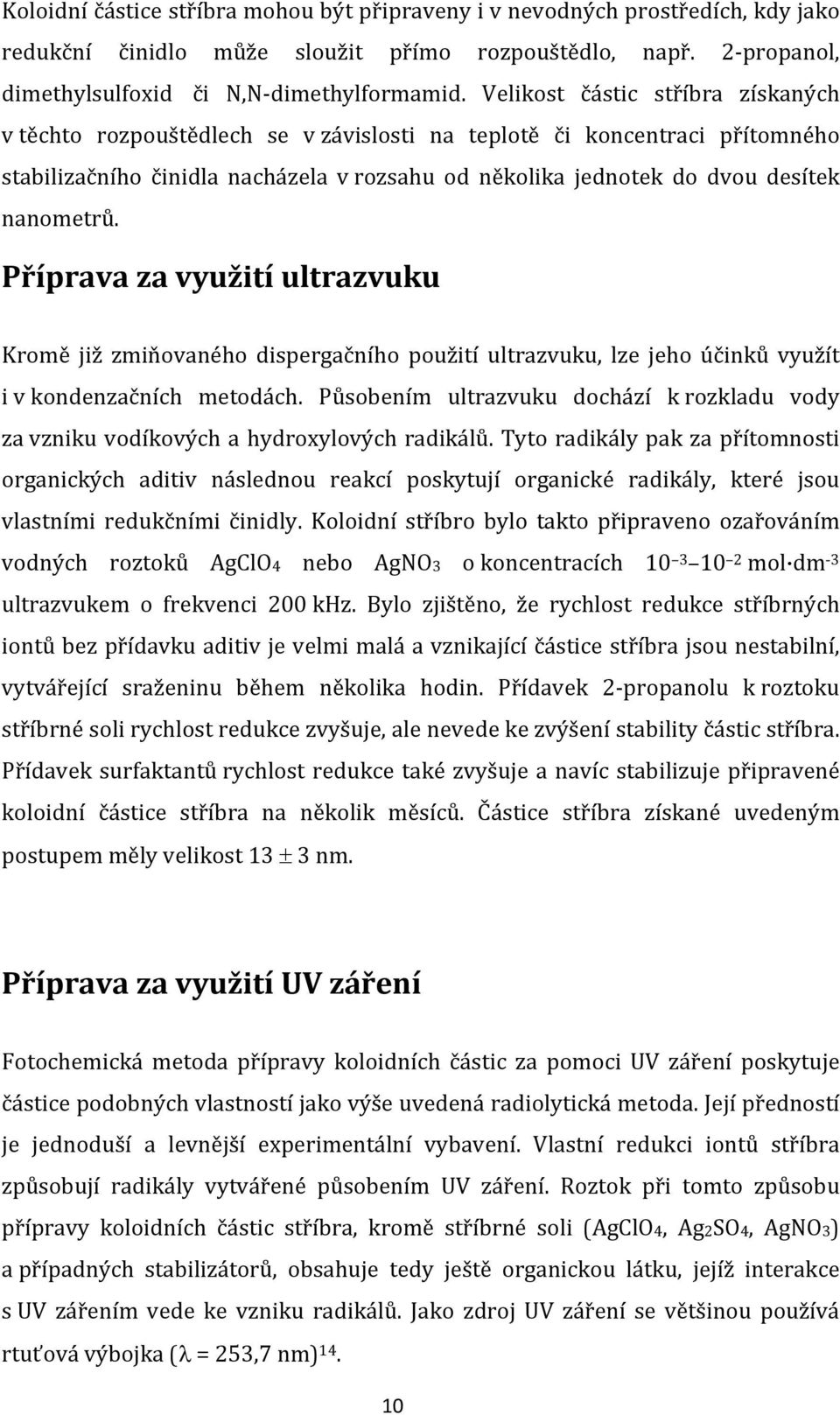 nanometrů. Příprava za využití ultrazvuku Kromě již zmiňovaného dispergačního použití ultrazvuku, lze jeho účinků využít i v kondenzačních metodách.