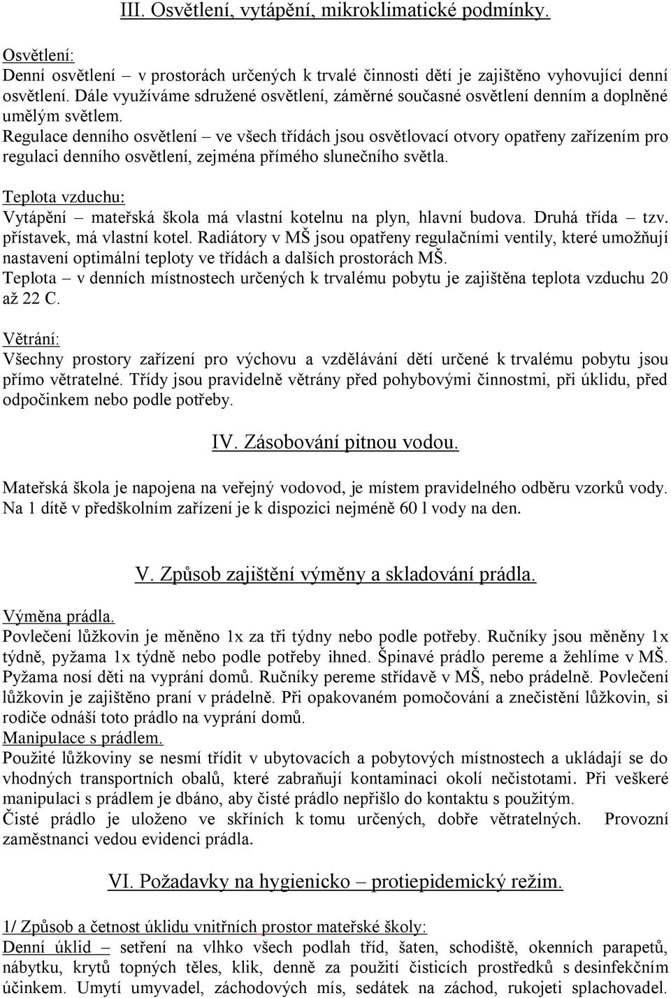 Regulace denního osvětlení ve všech třídách jsou osvětlovací otvory opatřeny zařízením pro regulaci denního osvětlení, zejména přímého slunečního světla.