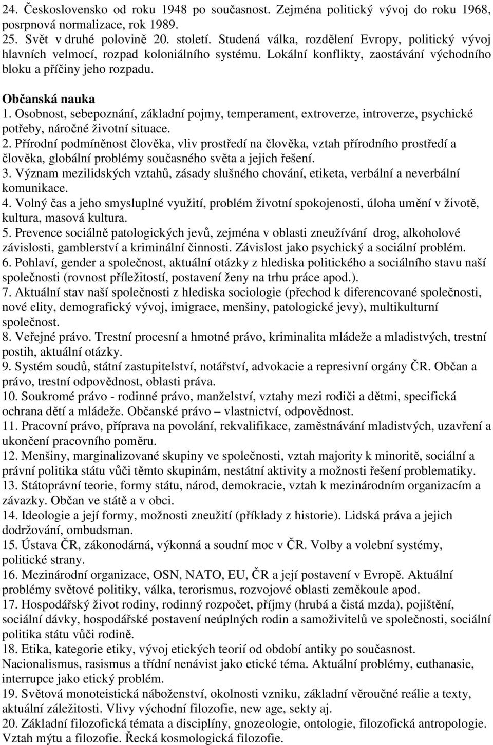 Osobnost, sebepoznání, základní pojmy, temperament, extroverze, introverze, psychické potřeby, náročné životní situace. 2.