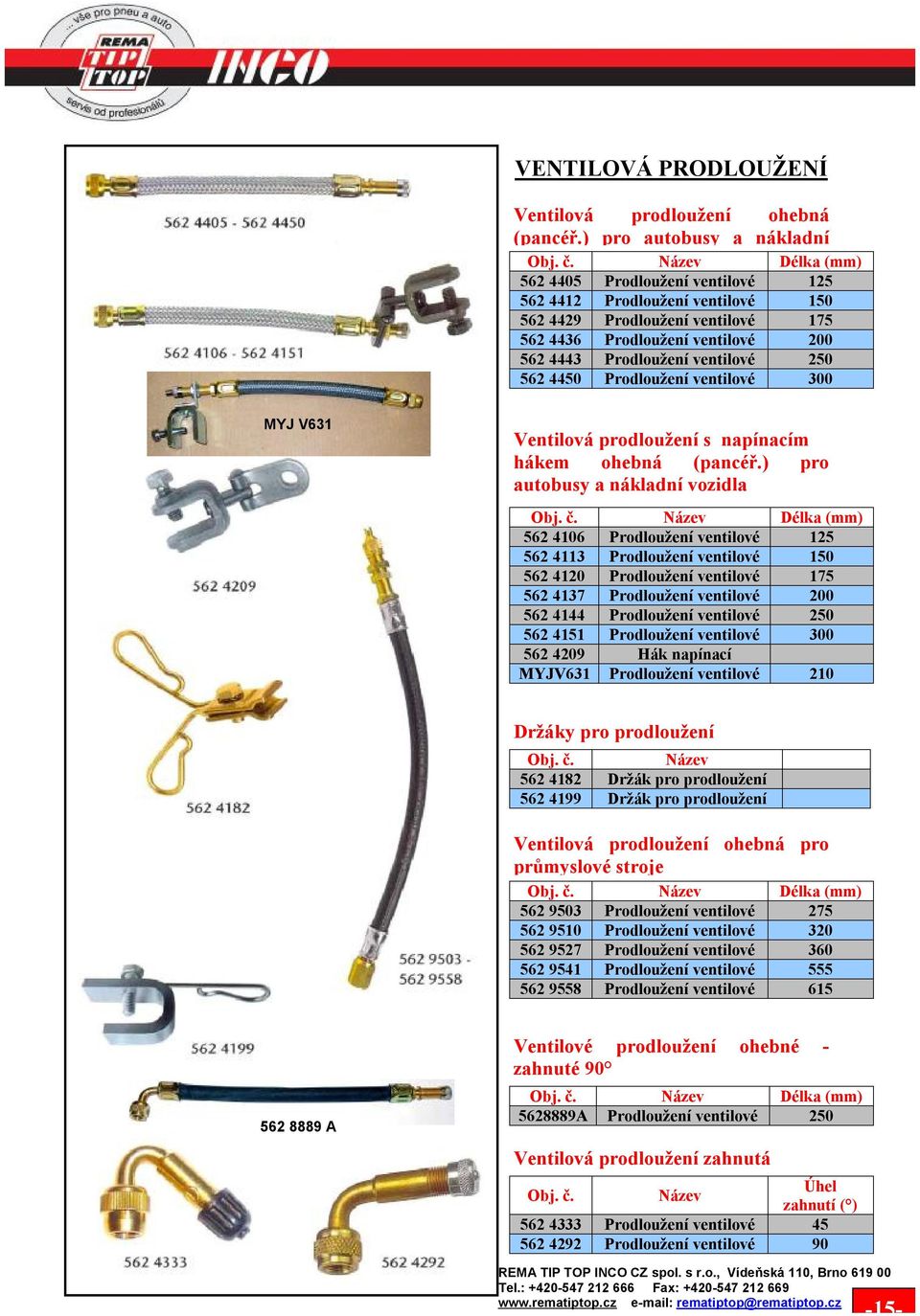 Prodloužení ventilové 250 562 4450 Prodloužení ventilové 300 MYJ V631 Ventilová prodloužení s napínacím hákem ohebná (pancéř.
