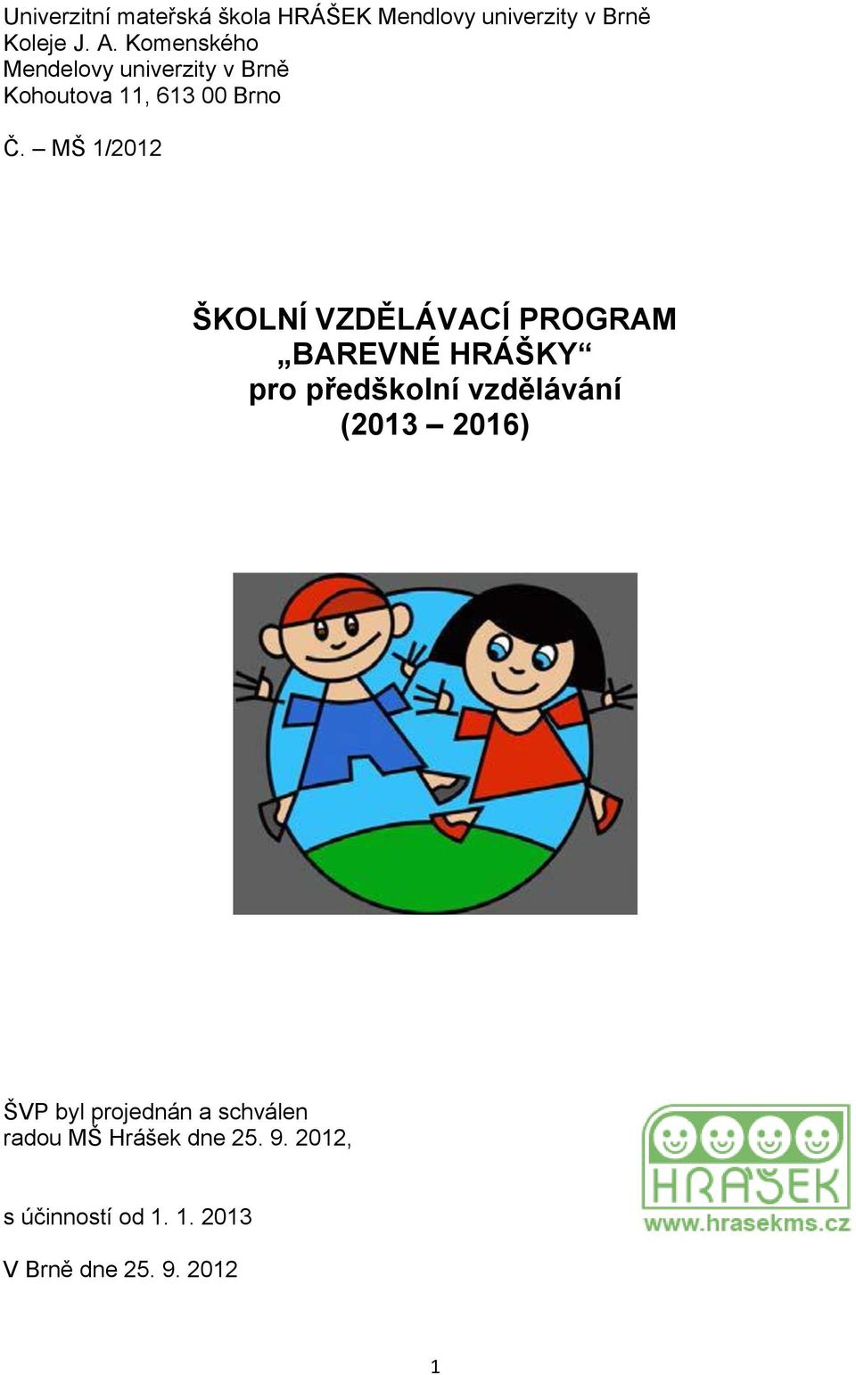 MŠ 1/2012 ŠKOLNÍ VZDĚLÁVACÍ PROGRAM BAREVNÉ HRÁŠKY pro předškolní vzdělávání (2013