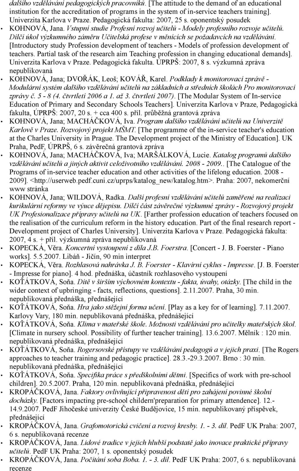 Dílčí úkol výzkumného záměru Učitelská profese v měnících se požadavcích na vzdělávání. [Introductory study Profession development of teachers - Models of profession development of teachers.