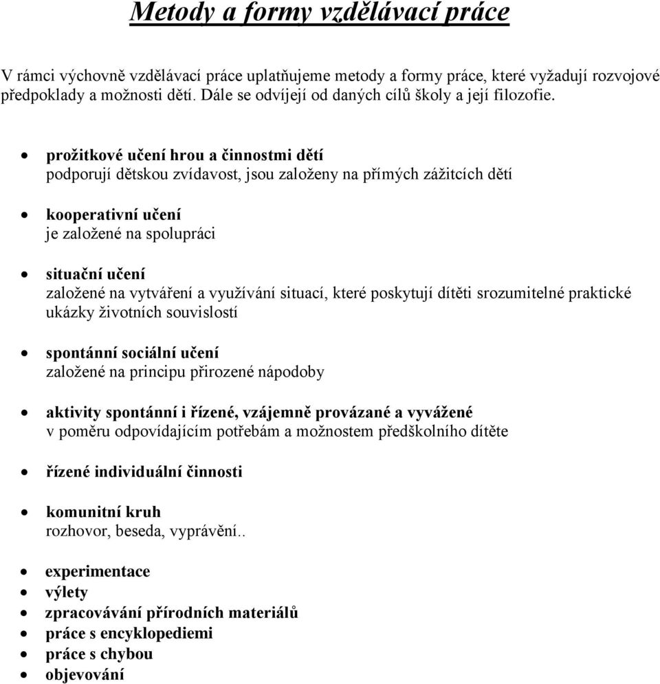 prožitkové učení hrou a činnostmi dětí podporují dětskou zvídavost, jsou založeny na přímých zážitcích dětí kooperativní učení je založené na spolupráci situační učení založené na vytváření a