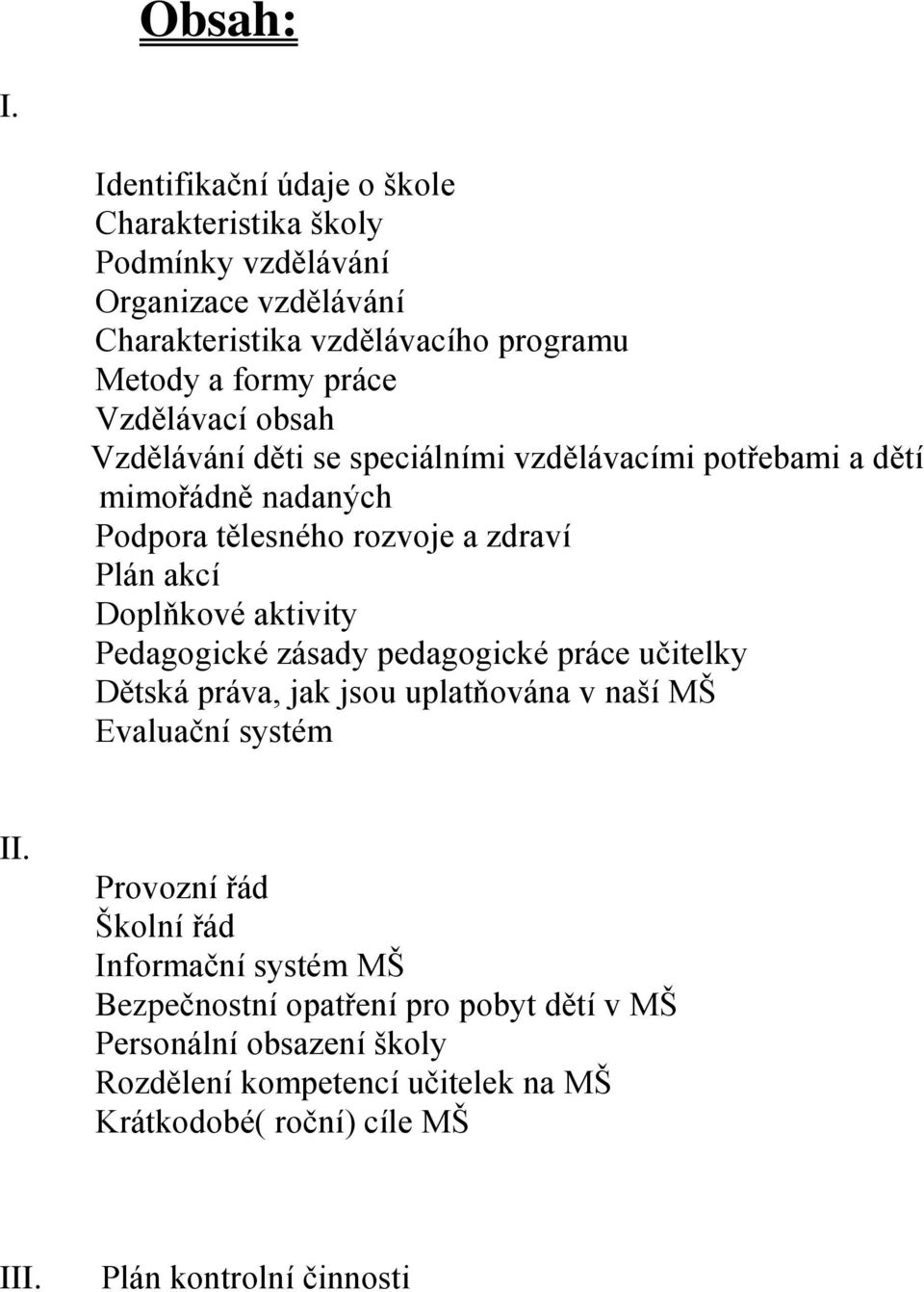 Vzdělávací obsah Vzdělávání děti se speciálními vzdělávacími potřebami a dětí mimořádně nadaných Podpora tělesného rozvoje a zdraví Plán akcí Doplňkové