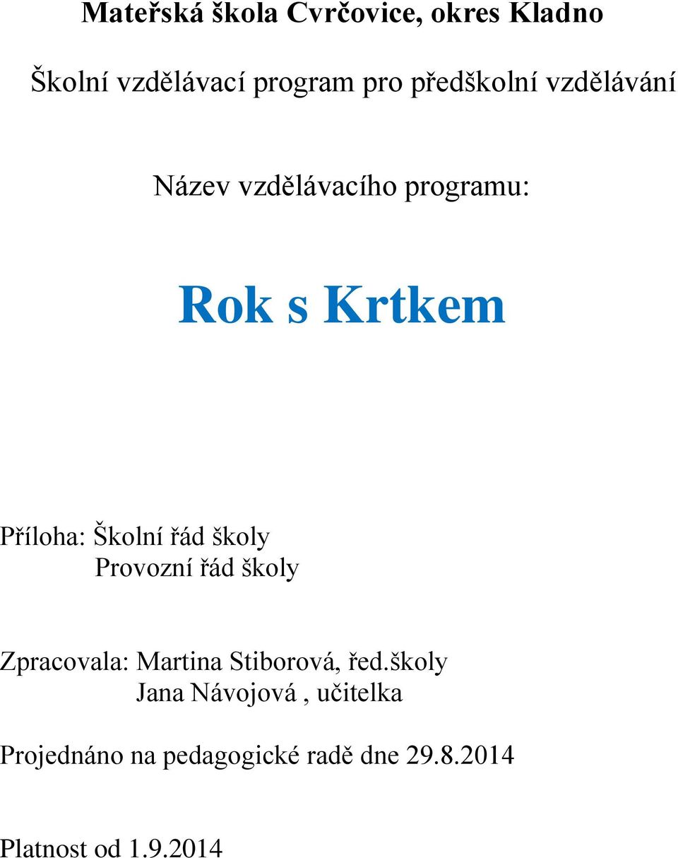 Školní řád školy Provozní řád školy Zpracovala: Martina Stiborová, řed.