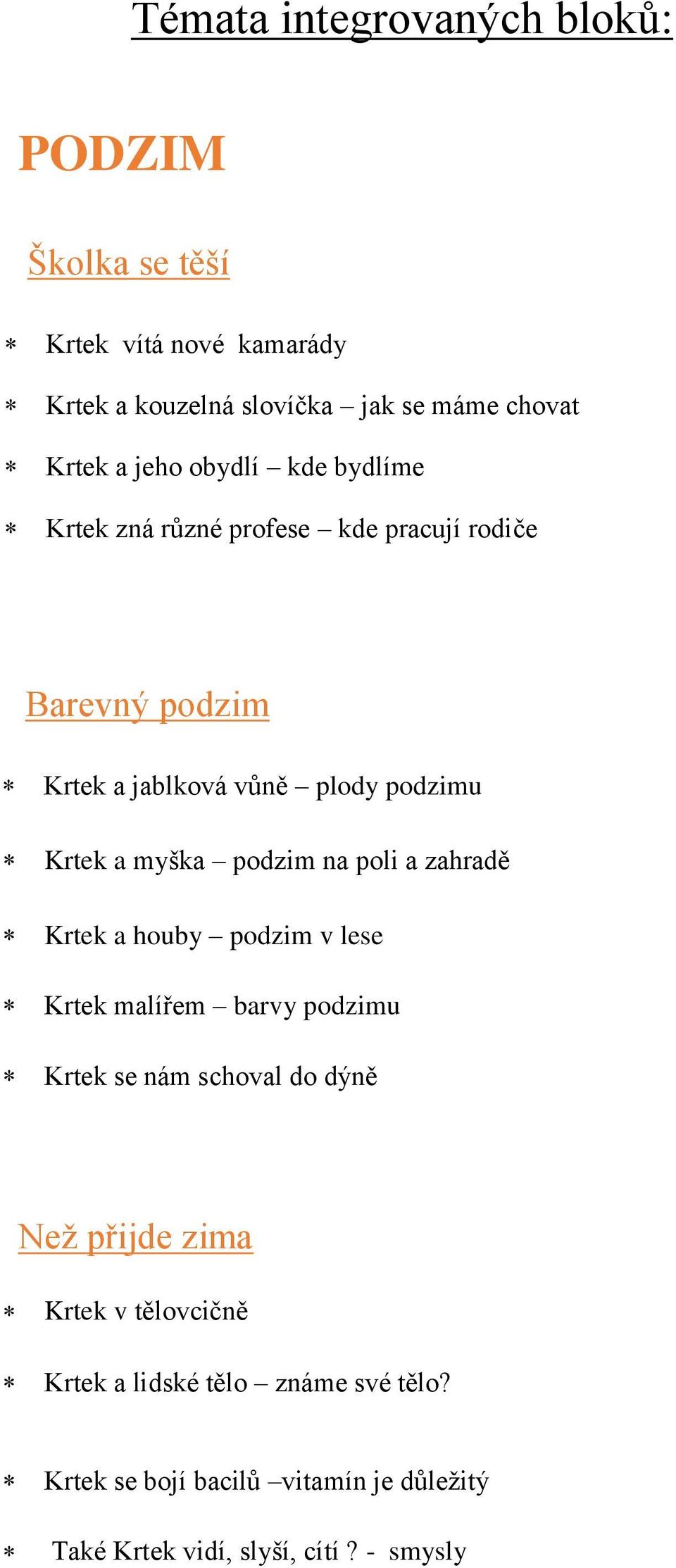 myška podzim na poli a zahradě Krtek a houby podzim v lese Krtek malířem barvy podzimu Krtek se nám schoval do dýně Než přijde