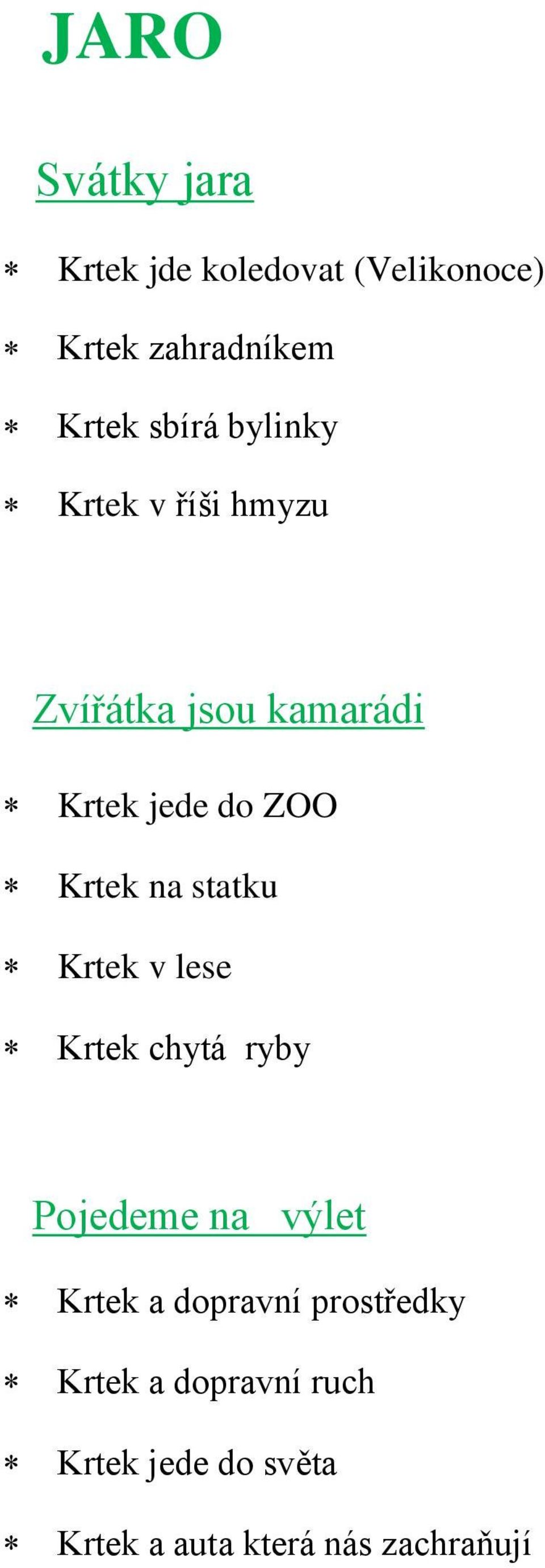 Krtek na statku Krtek v lese Krtek chytá ryby Pojedeme na výlet Krtek a