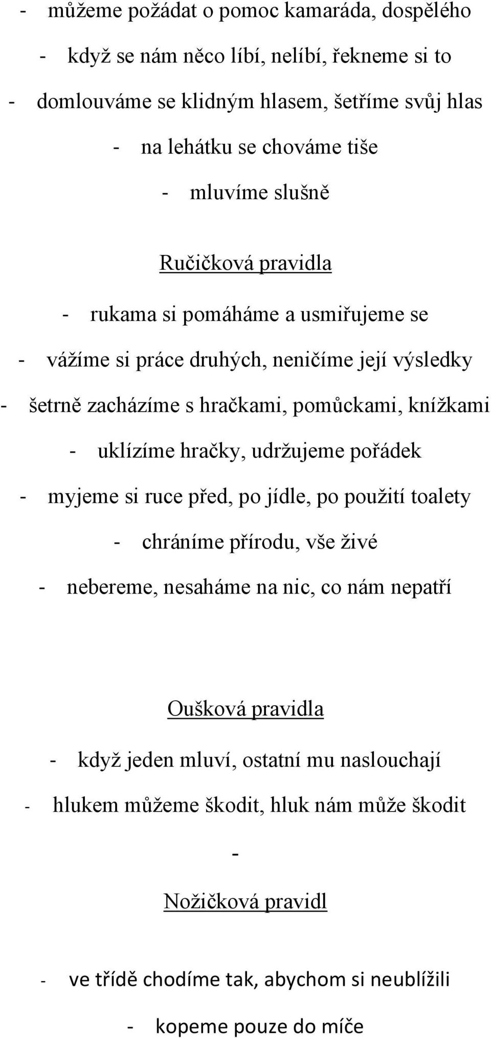 uklízíme hračky, udržujeme pořádek - myjeme si ruce před, po jídle, po použití toalety - chráníme přírodu, vše živé - nebereme, nesaháme na nic, co nám nepatří Oušková