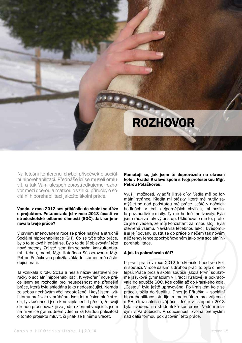 Vando, v roce 2012 ses přihlásila do školní soutěže s projektem. Pokračovala jsi v roce 2013 účastí ve středoškolské odborné činnosti (SOČ). Jak se jmenovala tvoje práce?