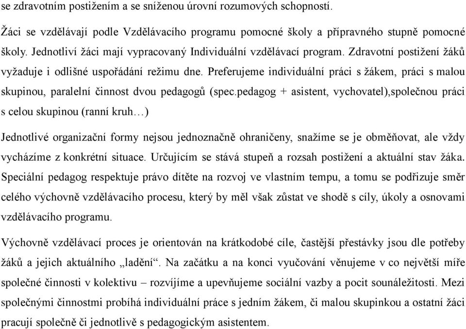 Preferujeme individuální práci s žákem, práci s malou skupinou, paralelní činnost dvou pedagogů (spec.