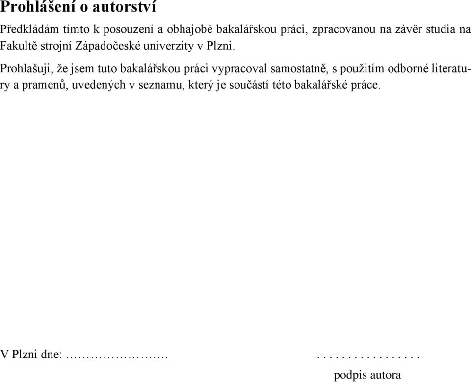 Prohlašuji, že jsem tuto bakalářskou práci vypracoval samostatně, s použitím odborné