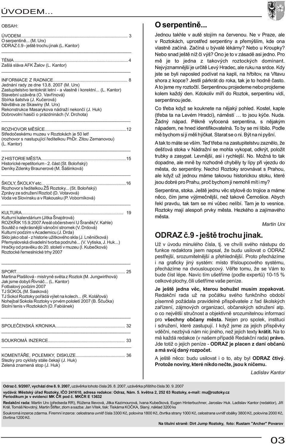 Urx) Rekonstrukce Masarykova nádraží nekonèí (J. Huk) Dobrovolní hasièi o prázdninách (V. Drchota) ROZHOVOR MÌSÍCE...12 Støedoèeskému muzeu v Roztokách je 50 let!