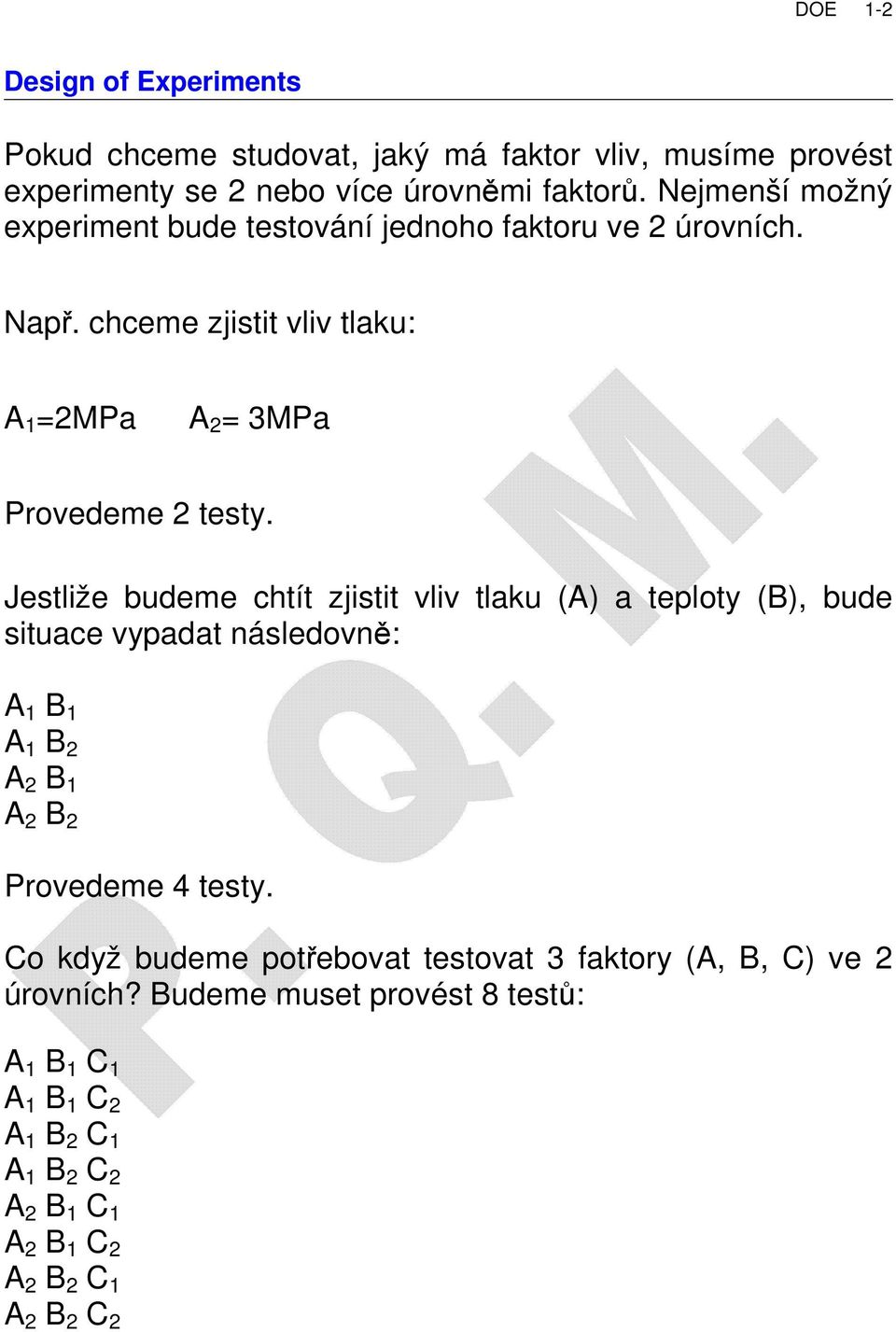 chceme zjistit vliv tlaku: A =MPa A = 3MPa Provedeme testy.