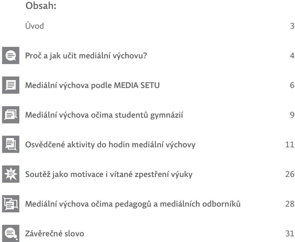 gymnázií 9 Osvědčené aktivity do hodin mediální výchovy 11 Soutěž jako