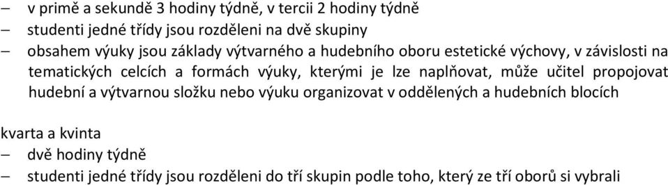 je lze naplňovat, může učitel propojovat hudební a výtvarnou složku nebo výuku organizovat v oddělených a hudebních blocích