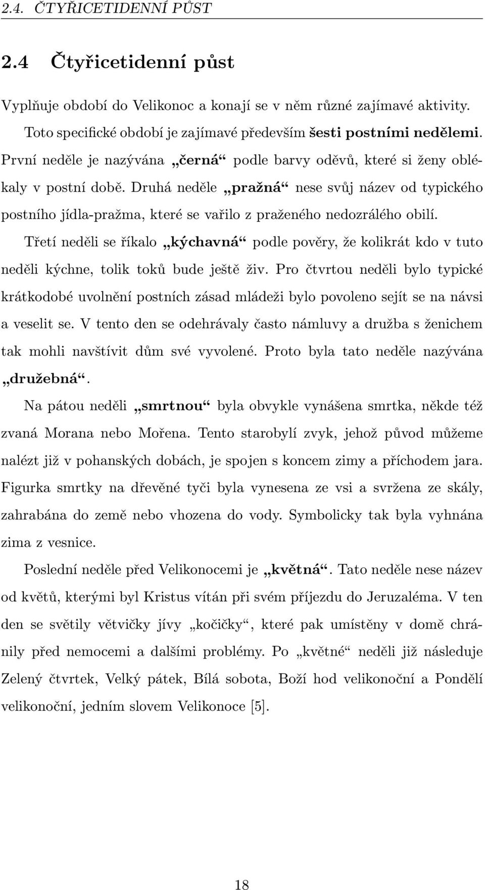 Druhá neděle pražná nese svůj název od typického postního jídla-pražma, které se vařilo z praženého nedozrálého obilí.