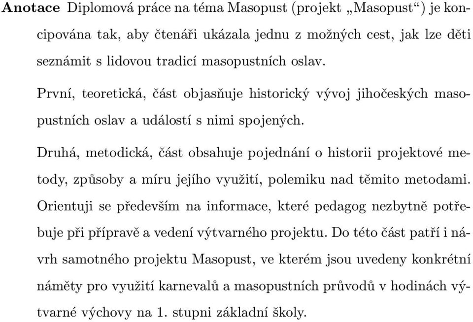 Druhá, metodická, část obsahuje pojednání o historii projektové metody, způsoby a míru jejího využití, polemiku nad těmito metodami.