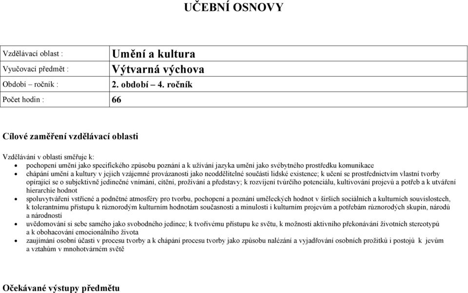 umění a kultury v jejich vzájemné provázanosti jako neoddělitelné součásti lidské existence; k učení se prostřednictvím vlastní tvorby opírající se o subjektivně jedinečné vnímání, cítění, prožívání